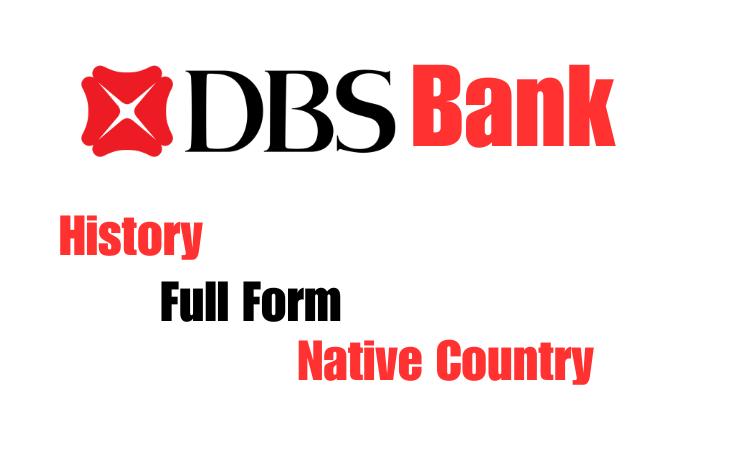 DBS Bank-DBS Bank Full Form, Services, Native Country, and History and more